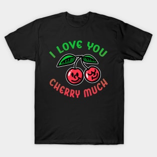 I love You Cherry Much T-Shirt